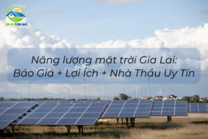 Năng lượng mặt trời Gia Lai: Báo Giá + Lợi Ích + Nhà Thầu Uy Tín