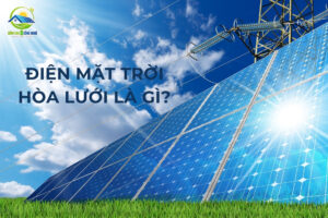 Điện mặt trời hòa lưới là gì?