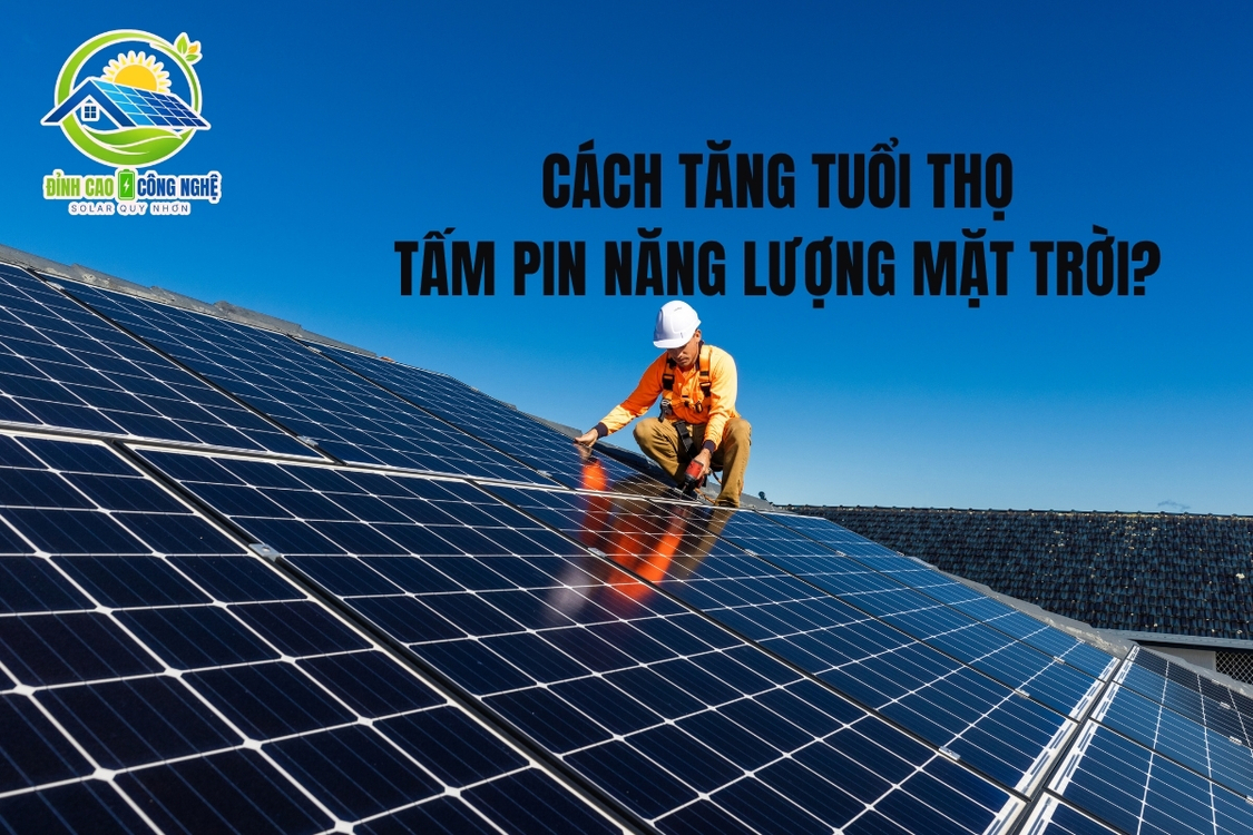 Cách tăng tuổi thọtấm pin năng lượng mặt trời?