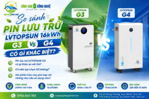 so sánh pin lưu trữ lvtopsun 16kwh g3 và g4