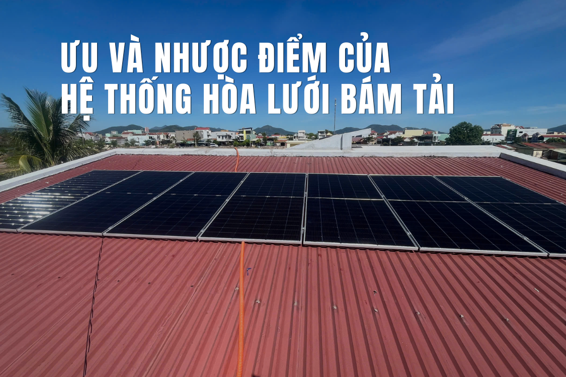 Hệ thống điện mặt trời hòa lưới bám tải có ưu nhược điểm gì