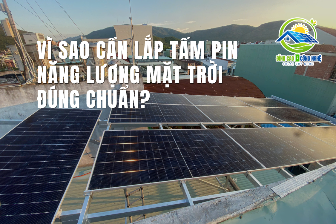 Vì sao cần lắp đặt tấm pin năng lượng mặt trời đúng kỹ thuật?