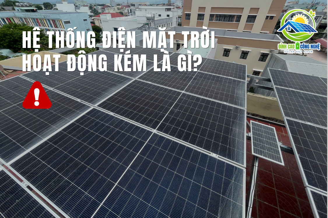 hệ thống điện mặt trời hoạt động kém là gì
