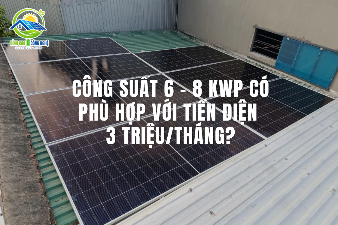 Công suất 6 – 8 kWp có phù hợp với tiền điện 3 triệu/tháng?
